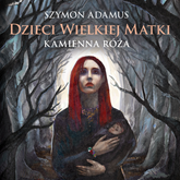 Audiobook Kamienna Róża  - autor Szymon Adamus   - czyta zespół aktorów