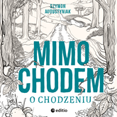 Audiobook Mimochodem o chodzeniu  - autor Szymon Augustyniak   - czyta Maciej Jabłoński