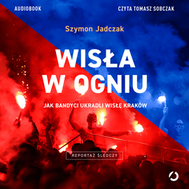 Audiobook Wisła w ogniu  - autor Szymon Jadczak   - czyta Tomasz Sobczak