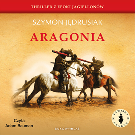 Audiobook Zawisza Czarny. Aragonia  - autor Szymon Jędrusiak   - czyta Adam Bauman