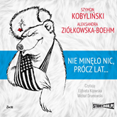Audiobook Nie minęło nic, prócz lat...  - autor Szymon Kobyliński;Aleksandra Ziółkowska-Boehm   - czyta zespół aktorów