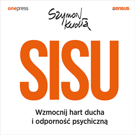 Audiobook SISU. Wzmocnij hart ducha i odporność psychiczną  - autor Szymon Kudła   - czyta Jakub Urlich