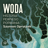 Audiobook Woda. Historia pewnego porwania  - autor Szymon Opryszek   - czyta Mateusz Drozda
