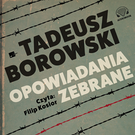 Audiobook Opowiadania zebrane  - autor Tadeusz Borowski   - czyta Filip Kosior
