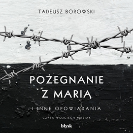 Audiobook Pożegnanie z Marią i inne opowiadania  - autor Tadeusz Borowski   - czyta Wojciech Masiak