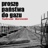 Audiobook Proszę państwa do gazu  - autor Tadeusz Borowski   - czyta Ryszard Nadrowski