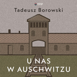 Audiobook U nas w Auschwitzu  - autor Tadeusz Borowski   - czyta Wojciech Masiak