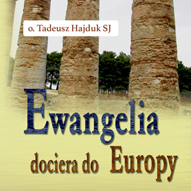 Audiobook Ewangelia dociera do Europy  - autor Tadeusz Hajduk SJ   - czyta Tadeusz Hajduk SJ