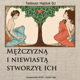 Audiobook Mężczyzną i niewiastą stworzył ich  - autor Tadeusz Hajduk SJ   - czyta Tadeusz Hajduk SJ
