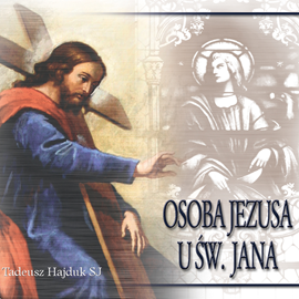 Audiobook Osoba Jezusa u św. Jana  - autor Tadeusz Hajduk SJ   - czyta Tadeusz Hajduk SJ