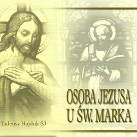 Audiobook Osoba Jezusa u św. Marka  - autor Tadeusz Hajduk SJ   - czyta Tadeusz Hajduk SJ