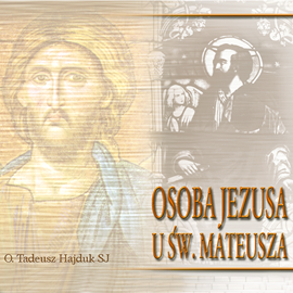 Audiobook Osoba Jezusa u św. Mateusza  - autor Tadeusz Hajduk SJ   - czyta Tadeusz Hajduk SJ