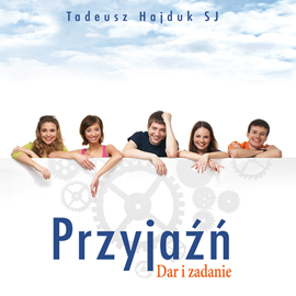Audiobook Przyjaźń dar i zadanie  - autor Tadeusz Hajduk SJ   - czyta Tadeusz Hajduk SJ