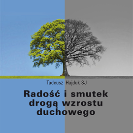 Audiobook Radość i smutek drogą wzrostu duchowego  - autor Tadeusz Hajduk SJ   - czyta Tadeusz Hajduk SJ