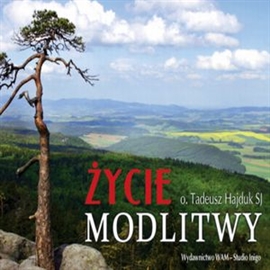 Audiobook Życie Modlitwy  - autor Tadeusz Hajduk  