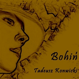 Audiobook Bohiń  - autor Tadeusz Konwicki   - czyta Ksawery Jasieński