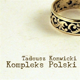 Audiobook Kompleks Polski  - autor Tadeusz Konwicki   - czyta Henryk Machalica