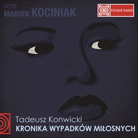 Audiobook KRONIKA WYPADKÓW MIŁOSNYCH  - autor Tadeusz Konwicki   - czyta Marian Kociniak