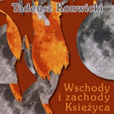 Audiobook Wschody i zachody księżyca  - autor Tadeusz Konwicki   - czyta Henryk Machalica