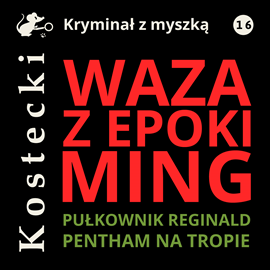 Audiobook Waza z epoki Ming  - autor Tadeusz Kostecki   - czyta Wojciech Masiak