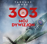 Audiobook 303. Mój dywizjon  - autor Tadeusz Kotz   - czyta Bartosz Głogowski