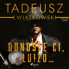 Audiobook Donoszę Ci, Luizo...  - autor Tadeusz Kwiatkowski   - czyta Katarzyna Tokarczyk