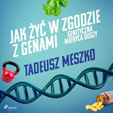 Audiobook Jak żyć w zgodzie z genami. Genetyczna matryca duszy  - autor Tadeusz Meszko   - czyta Robert Michalak