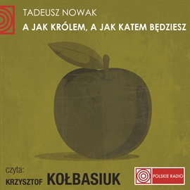 Audiobook A JAK KRÓLEM, A JAK KATEM BĘDZIESZ  - autor Tadeusz Nowak   - czyta Krzysztof Kołbasiuk