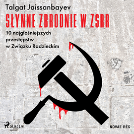 Audiobook Słynne zbrodnie w ZSRR. 10 najgłośniejszych przestępstw w Związku Radzieckim  - autor Talgat Jaissanbayev   - czyta Leszek Filipowicz