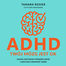 Audiobook ADHD. Twój mózg jest OK  - autor Tamara Rosier   - czyta Ewa Makomaska