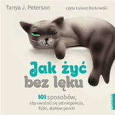 Audiobook Jak żyć bez lęku  - autor Tanya J. Peterson   - czyta Łukasz Borkowski