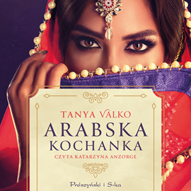 Audiobook Arabska kochanka  - autor Tanya Valko   - czyta Katarzyna Anzorge