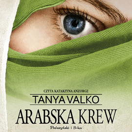 Audiobook Arabska krew  - autor Tanya Valko   - czyta Katarzyna Anzorge