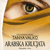 Audiobook Arabska krucjata  - autor Tanya Valko   - czyta Katarzyna Anzorge