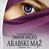 Audiobook Arabski mąż  - autor Tanya Valko   - czyta Katarzyna Anzorge