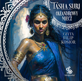 Audiobook Oleandrowy miecz  - autor Tasha Suri   - czyta Filip Kosior