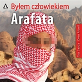 Audiobook Byłem Człowiekiem Arafata  - autor Tass Saada;Dean Merrill   - czyta Wojciech Żołądkowicz