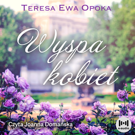 Audiobook Wyspa kobiet  - autor Teresa Ewa Opoka   - czyta Joanna Domańska