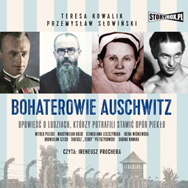 Audiobook Bohaterowie Auschwitz  - autor Teresa Kowalik;Przemysław Słowiński   - czyta Ireneusz Prochera