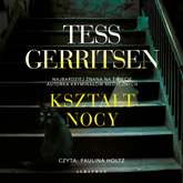 Audiobook Kształt nocy  - autor Tess Gerritsen   - czyta Paulina Holtz