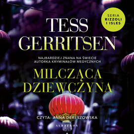 Audiobook Milcząca dziewczyna  - autor Tess Gerritsen   - czyta Anna Dereszowska