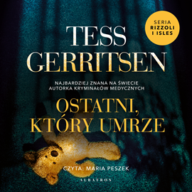Audiobook Ostatni, który umrze  - autor Tess Gerritsen   - czyta Maria Peszek