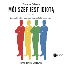 Audiobook Mój szef jest idiotą  - autor Thomas Erikson   - czyta Bartosz Głogowski