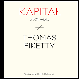 Audiobook Kapitał w XXI wieku  - autor Thomas Piketty   - czyta Maciej Więckowski