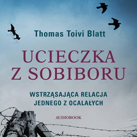 Audiobook Ucieczka z Sobiboru  - autor Thomas Toivi Blatt   - czyta Tomasz Budyta