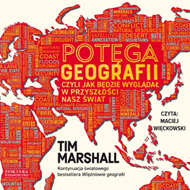 Audiobook Potęga geografii, czyli jak będzie wyglądał w przyszłości nasz świat  - autor Tim Marshall   - czyta Maciej Więckowski