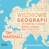 Audiobook Więźniowie geografii, czyli wszystko, co chciałbyś wiedzieć o globalnej polityce  - autor Tim Marshall   - czyta Maciej Więckowski