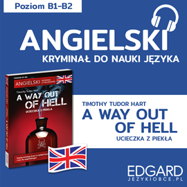 Audiobook Angielski z kryminałem A way out of hell  - autor Timothy Tudor-Hart;Marlena Chmal   - czyta Andy Edwins