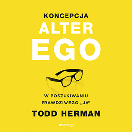 Audiobook Koncepcja Alter Ego. W poszukiwaniu prawdziwego "ja"  - autor Todd Herman   - czyta Wojciech Chorąży