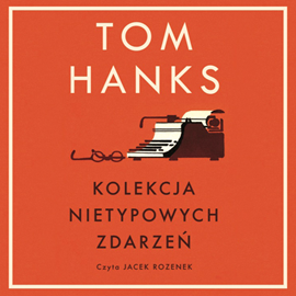 Audiobook Kolekcja nietypowych zdarzeń  - autor Tom Hanks   - czyta Jacek Rozenek